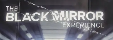 THE BLACK MIRROR EXPERIENCE THE BLACK MIRROR EXPERIENCE